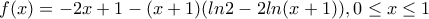 \displaystyle{f(x)=-2x+1-(x+1)(ln2-2ln(x+1)),0\le x\le 1}