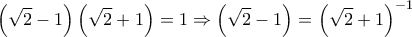 \displaystyle \left(\sqrt{2}-1 \right)\left(\sqrt{2}+1 \right)=1\Rightarrow \left(\sqrt{2}-1 \right)=\left(\sqrt{2}+1 \right)^{-1}