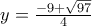 y=\frac{-9+\sqrt{97}}{4}