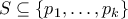 S\subseteq\{p_1,\ldots,p_k\}