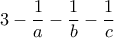 \displaystyle{3-\frac{1}{a}-\frac{1}{b}-\frac{1}{c}}