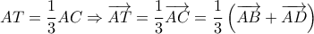 AT=\dfrac{1}{3}AC\Rightarrow \overrightarrow{AT}=\dfrac{1}{3}\overrightarrow{AC}=\dfrac{1}{3}\left( \overrightarrow{AB}+\overrightarrow{AD} \right)