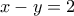 x-y=2