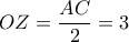 \displaystyle OZ = \frac{{AC}}{2} = 3