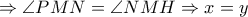\Rightarrow \angle PMN=\angle NMH\Rightarrow x=y \Rightarrow \angle PMN=\angle NMH\Rightarrow x=y