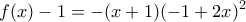 \displaystyle{f(x)-1=-(x+1)(-1+2x)^2} \displaystyle{f(x)-1=-(x+1)(-1+2x)^2}