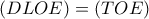 \displaystyle (DLOE) = (TOE)