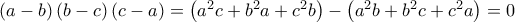 \left(a-b \right)\left(b-c \right)\left(c-a \right)=\left( a^2c+b^2a+c^2b\right)-\left( a^2b+b^2c+c^2a\right)=0