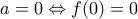 a=0 \Leftrightarrow f(0)=0