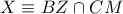 X \equiv BZ \cap CM