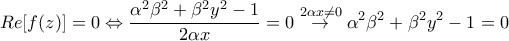 \displaystyle{Re[f(z)]=0\Leftrightarrow \frac{\alpha ^{2}\beta ^{2}+\beta ^{2}y^{2}-1}{2\alpha x}=0\overset{2\alpha x\neq 0}{\rightarrow} \alpha ^{2}\beta ^{2}+\beta ^{2}y^{2}-1=0}
