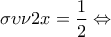 \displaystyle{\sigma \upsilon \nu 2x=\frac{1}{2}\Leftrightarrow }
