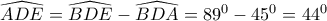 \widehat{ADE}=\widehat{BDE}-\widehat{BDA}=89^0-45^0=44^0