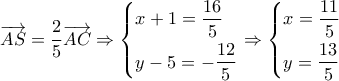 \overrightarrow {AS}  = \dfrac{2}{5}\overrightarrow {AC}  \Rightarrow \left\{ \begin{gathered} 
  x + 1 = \frac{{16}}{5} \hfill \\ 
  y - 5 =  - \frac{{12}}{5} \hfill \\  
\end{gathered}  \right. \Rightarrow \left\{ \begin{gathered} 
  x = \frac{{11}}{5} \hfill \\ 
  y = \frac{{13}}{5} \hfill \\  
\end{gathered}  \right.