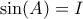 \sin(A) = I