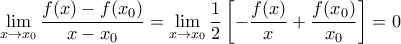 \displaystyle{\mathop {\lim }\limits_{x \to {x_0}} \frac{{f(x) - f({x_0})}}{{x - {x_0}}} = \mathop {\lim }\limits_{x \to {x_0}} \frac{1}{2}\left[ { - \frac{{f(x)}}{x} + \frac{{f({x_0})}}{{{x_0}}}} \right] = 0}