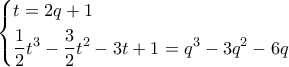 \displaystyle \left\{ \begin{gathered} 
  t = 2q + 1 \hfill \\ 
  \frac{1}{2}{t^3} - \frac{3}{2}{t^2} - 3t + 1 = {q^3} - 3{q^2} - 6q \hfill \\  
\end{gathered}  \right.