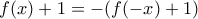 f(x)+1=-(f(-x)+1)