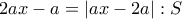 2ax - a = \left| {ax - 2a} \right| :  S