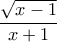 \displaystyle{ 
\frac{{\sqrt {x - 1} }}{{x + 1}} 
}