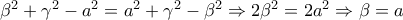 \beta ^2 +\gamma ^2 -a^2 =a^2 +\gamma ^2 -\beta ^2 \Rightarrow 2\beta ^2 =2a^2 \Rightarrow \beta =a \beta ^2 +\gamma ^2 -a^2 =a^2 +\gamma ^2 -\beta ^2 \Rightarrow 2\beta ^2 =2a^2 \Rightarrow \beta =a