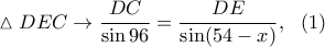 \displaystyle{\vartriangle DEC\rightarrow \frac{DC}{\sin 96}=\frac{DE}{\sin(54-x)},~~(1)}