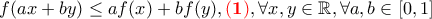 \displaystyle{f(ax+by)\leq af(x)+bf(y),{\color{red}\bf(1)} ,\forall x,y\in \mathbb R,\forall a,b\in [0,1]