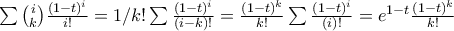 \sum \binom{i}{k}\frac{(1-t)^i}{i!}=1/k! \sum \frac{(1-t)^i}{(i-k)!}=\frac{(1-t)^k}{k!} \sum \frac{(1-t)^i}{(i)!}=e^{1-t}\frac{(1-t)^k}{k!} \sum \binom{i}{k}\frac{(1-t)^i}{i!}=1/k! \sum \frac{(1-t)^i}{(i-k)!}=\frac{(1-t)^k}{k!} \sum \frac{(1-t)^i}{(i)!}=e^{1-t}\frac{(1-t)^k}{k!}