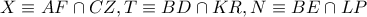 X \equiv AF \cap CZ,T \equiv BD \cap KR,N \equiv BE \cap LP X \equiv AF \cap CZ,T \equiv BD \cap KR,N \equiv BE \cap LP
