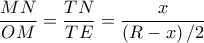 \dfrac{MN}{OM}=\dfrac{TN}{TE}=\dfrac{x}{\left (R-x  \right )/2}