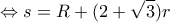 \displaystyle{\Leftrightarrow s=R+(2+\sqrt{3})r}