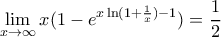 \displaystyle \lim_{x\rightarrow \infty }x(1-e^{x\ln (1+\frac{1}{x})-1})=\frac{1}{2}