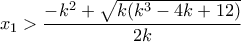 \displaystyle x_1>\frac {-k^2+\sqrt {k(k^3-4k+12)}} {2k}