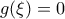 g(\xi) = 0