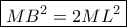 \boxed{MB^2=2ML^2}