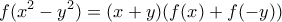 \displaystyle  f(x^2-y^2)=(x+y)(f(x)+f(-y))