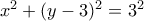 x^2+(y-3)^2=3^2