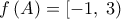  \displaystyle f\left( A \right) = \left[ { - 1,\;3} \right)