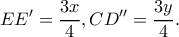 \displaystyle EE' = \frac{{3x}}{4},CD'' = \frac{{3y}}{4}.
