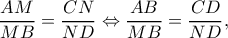 \displaystyle \frac{{AM}}{{MB}} = \frac{{CN}}{{ND}} \Leftrightarrow \frac{{AB}}{{MB}} = \frac{{CD}}{{ND}}, \displaystyle \frac{{AM}}{{MB}} = \frac{{CN}}{{ND}} \Leftrightarrow \frac{{AB}}{{MB}} = \frac{{CD}}{{ND}},