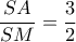 \dfrac{SA}{SM} = \dfrac{3}{2}