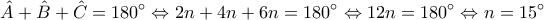 \displaystyle{\hat{A}+\hat{B}+\hat{C}=180^{\circ}\Leftrightarrow 2n+4n+6n=180^{\circ}\Leftrightarrow 12n=180^{\circ}\Leftrightarrow n=15^{\circ}}