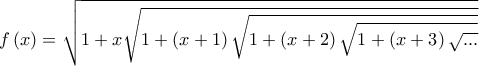 \displaystyle{f\left( x \right) = \sqrt {1 + x\sqrt {1 + \left( {x + 1} \right)\sqrt {1 + \left( {x + 2} \right)\sqrt {1 + \left( {x + 3} \right)\sqrt {...} } } } } }