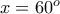 x=60^o