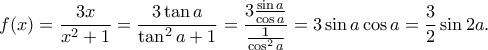 f(x)=\dfrac{3x}{x^2+1}=\dfrac{3\tan a}{\tan^2a+1}=\dfrac{3\frac{\sin a}{\cos a}}{\frac{1}{\cos^2a}}=3\sin a\cos a=\dfrac{3}{2}\sin 2a .