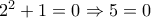 2^2+1=0\Rightarrow 5=0