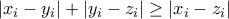 \displaystyle{\left|x_{i}-y_{i} \right|+\left|y_{i}-z_{i} \right|\geq \left|x_{i}-z_{i} \right|}