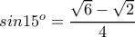 sin15^o=\dfrac{\sqrt{6}-\sqrt{2}}{4}