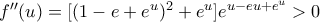 f''(u)=[(1-e+e^u)^2+e^u]e^{u-eu+e^u}>0