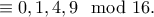 \displaystyle{\equiv 0,1,4,9\mod 16.}